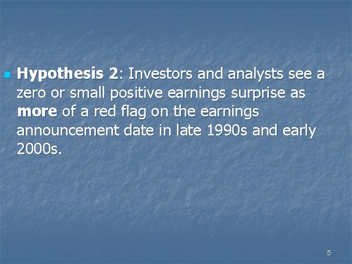 n Hypothesis 2: Investors and analysts see a zero or small positive earnings surprise