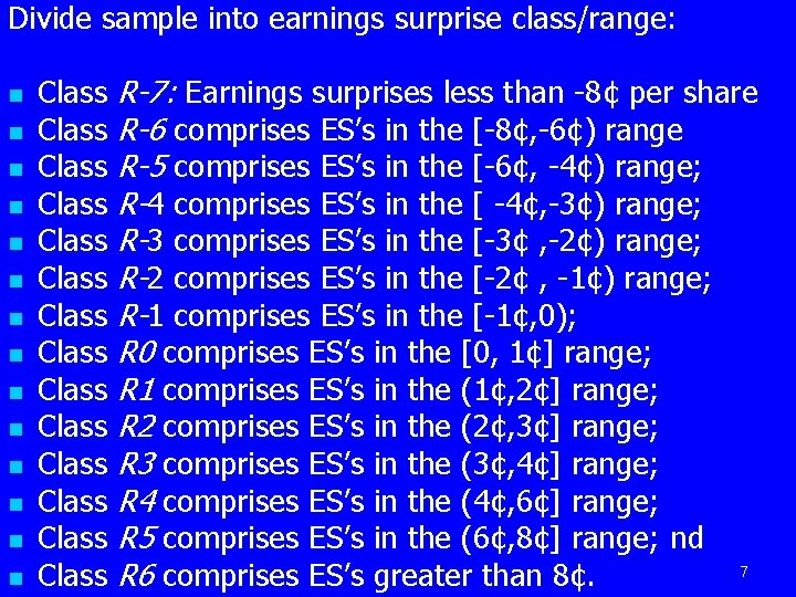 Divide sample into earnings surprise class/range: n n n n Class R-7: Earnings surprises