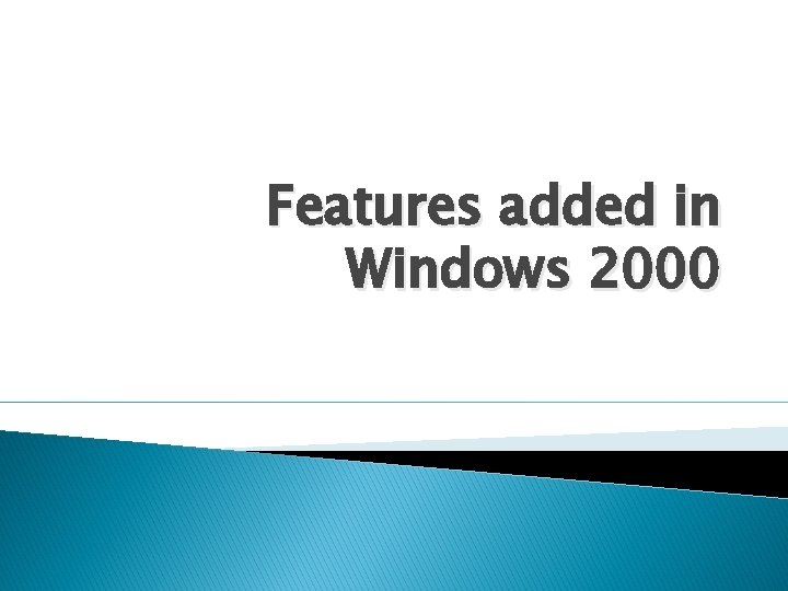 Features added in Windows 2000 