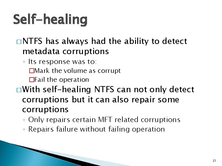 Self-healing � NTFS has always had the ability to detect metadata corruptions ◦ Its