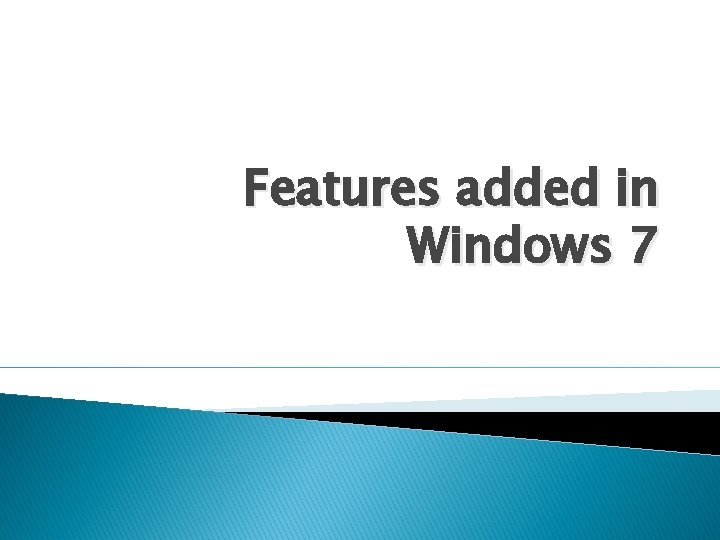 Features added in Windows 7 