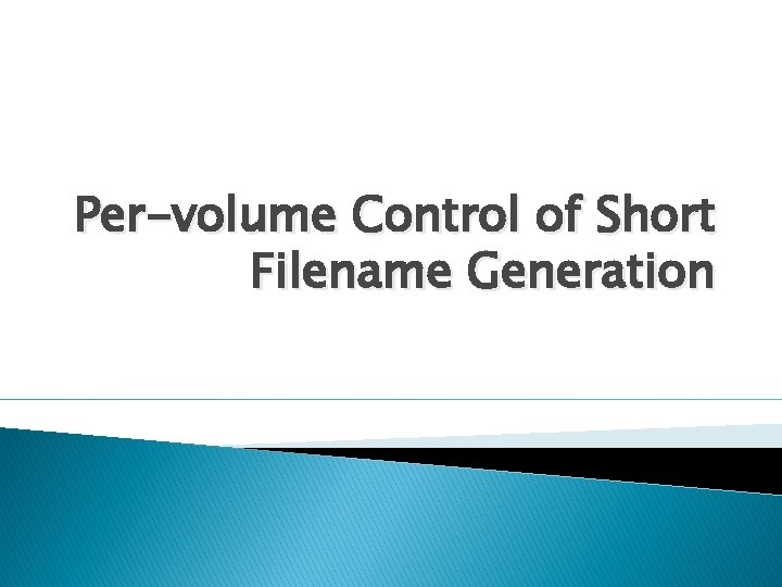 Per-volume Control of Short Filename Generation 