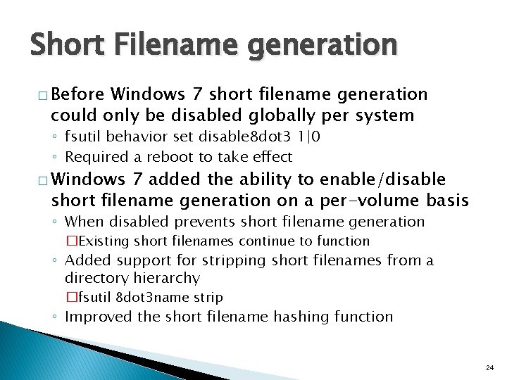 Short Filename generation � Before Windows 7 short filename generation could only be disabled
