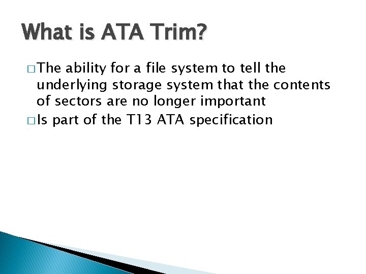 What is ATA Trim? � The ability for a file system to tell the