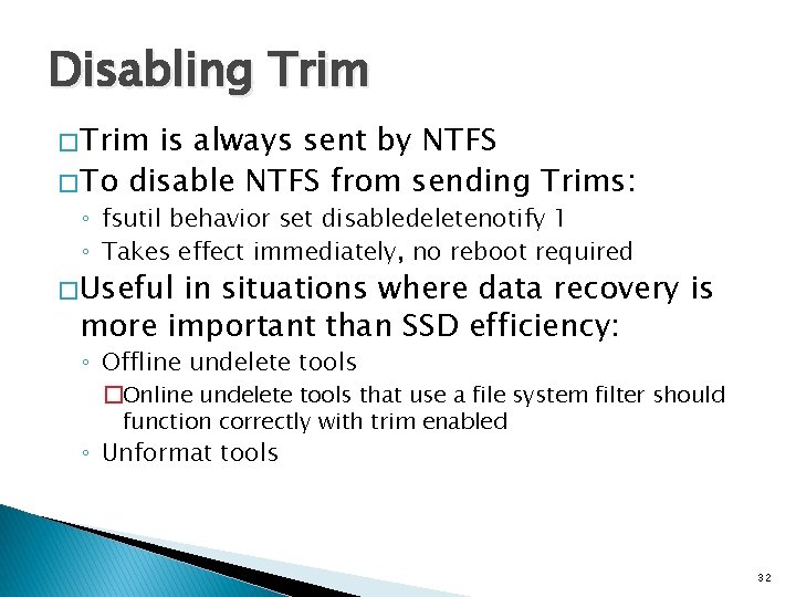 Disabling Trim � Trim is always sent by NTFS � To disable NTFS from