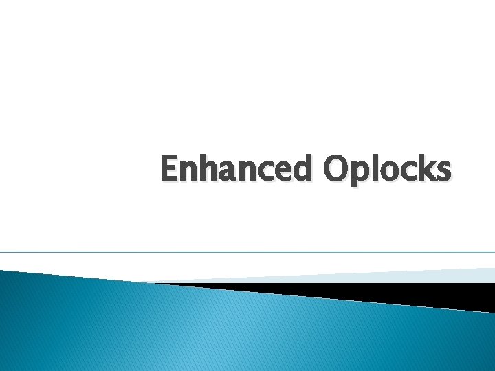 Enhanced Oplocks 