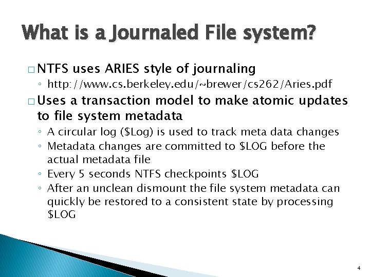 What is a Journaled File system? � NTFS uses ARIES style of journaling ◦