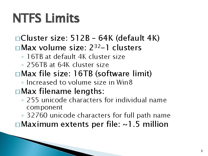NTFS Limits � Cluster size: 512 B – 64 K (default 4 K) �