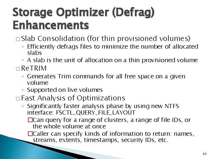 Storage Optimizer (Defrag) Enhancements � Slab Consolidation (for thin provisioned volumes) ◦ Efficiently defrags