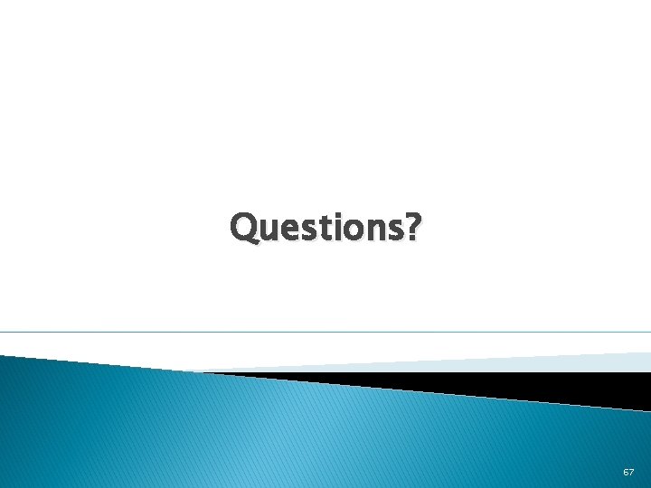 Questions? 67 