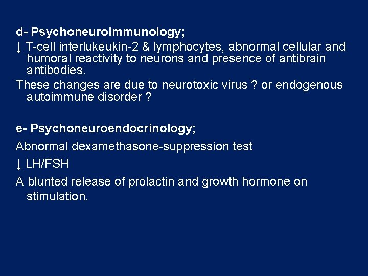 d- Psychoneuroimmunology; ↓ T-cell interlukeukin-2 & lymphocytes, abnormal cellular and humoral reactivity to neurons