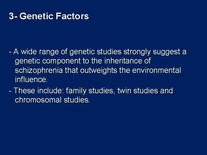 3 - Genetic Factors - A wide range of genetic studies strongly suggest a