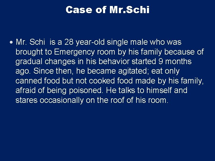 Case of Mr. Schi is a 28 year-old single male who was brought to