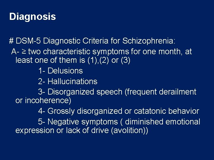 Diagnosis # DSM-5 Diagnostic Criteria for Schizophrenia: A- ≥ two characteristic symptoms for one