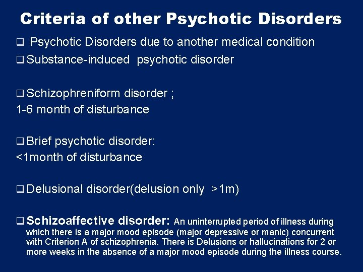 Criteria of other Psychotic Disorders q Psychotic Disorders due to another medical condition q