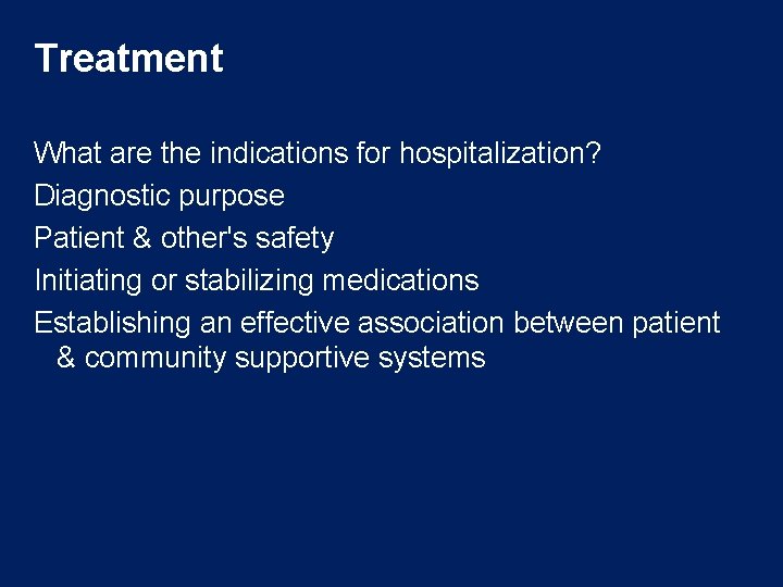 Treatment What are the indications for hospitalization? Diagnostic purpose Patient & other's safety Initiating