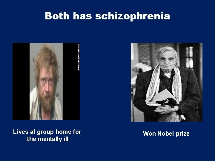 Both has schizophrenia Lives at group home for the mentally ill Won Nobel prize