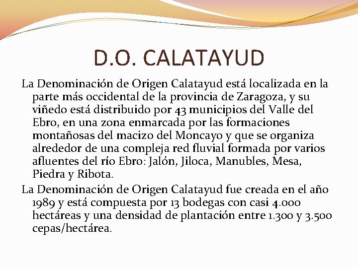 D. O. CALATAYUD La Denominación de Origen Calatayud está localizada en la parte más