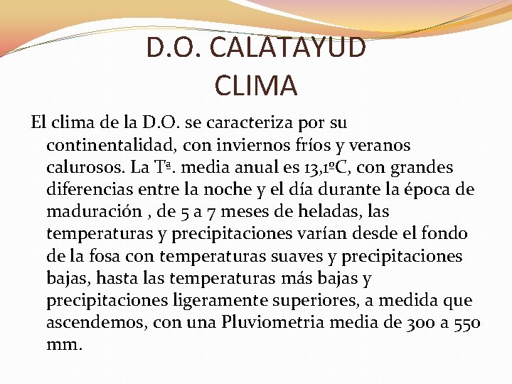 D. O. CALATAYUD CLIMA El clima de la D. O. se caracteriza por su