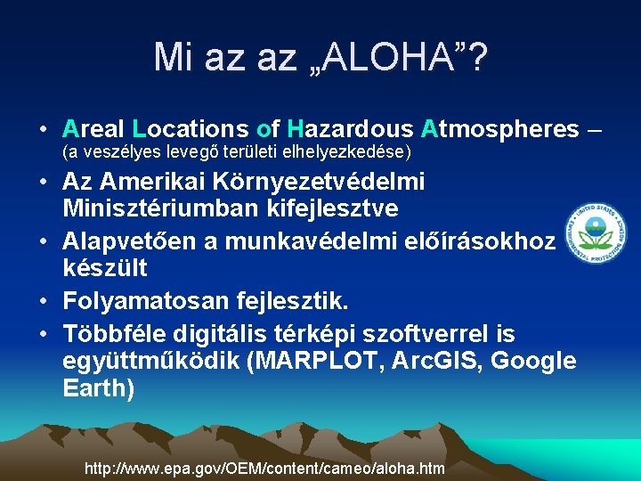 Mi az az „ALOHA”? • Areal Locations of Hazardous Atmospheres – (a veszélyes levegő Mi az az „ALOHA”? • Areal Locations of Hazardous Atmospheres – (a veszélyes levegő