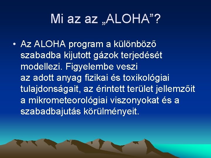 Mi az az „ALOHA”? • Az ALOHA program a különböző szabadba kijutott gázok terjedését Mi az az „ALOHA”? • Az ALOHA program a különböző szabadba kijutott gázok terjedését