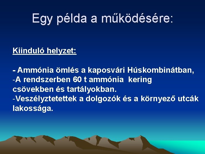 Egy példa a működésére: Kiinduló helyzet: - Ammónia ömlés a kaposvári Húskombinátban, A rendszerben