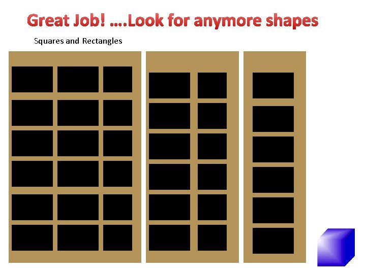 Great Job! …. Look for anymore shapes Squares and Rectangles 