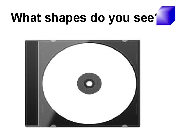 What shapes do you see? 