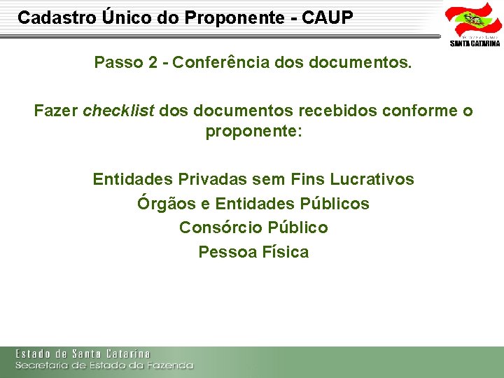 Cadastro Único do Proponente - CAUP Passo 2 - Conferência dos documentos. Fazer checklist