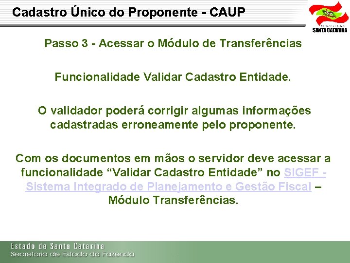 Cadastro Único do Proponente - CAUP Passo 3 - Acessar o Módulo de Transferências