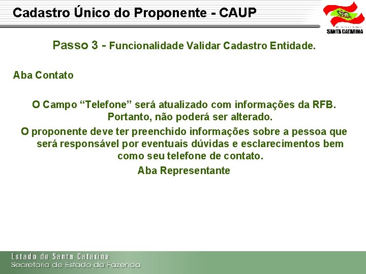 Cadastro Único do Proponente - CAUP Passo 3 - Funcionalidade Validar Cadastro Entidade. Aba