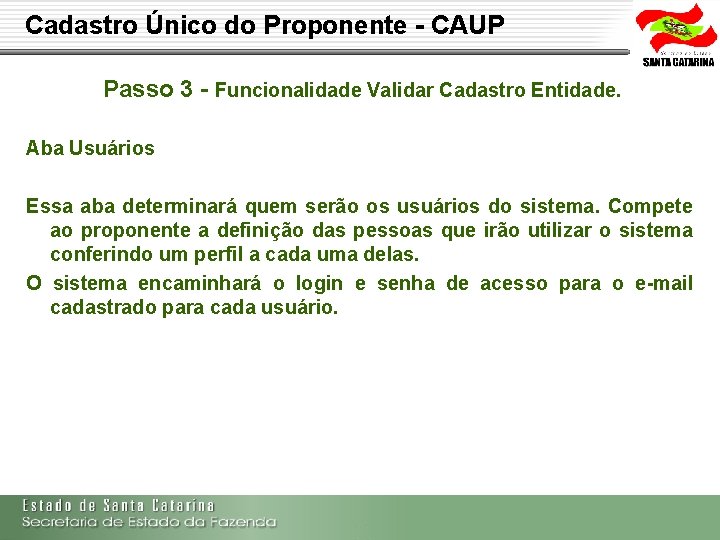 Cadastro Único do Proponente - CAUP Passo 3 - Funcionalidade Validar Cadastro Entidade. Aba