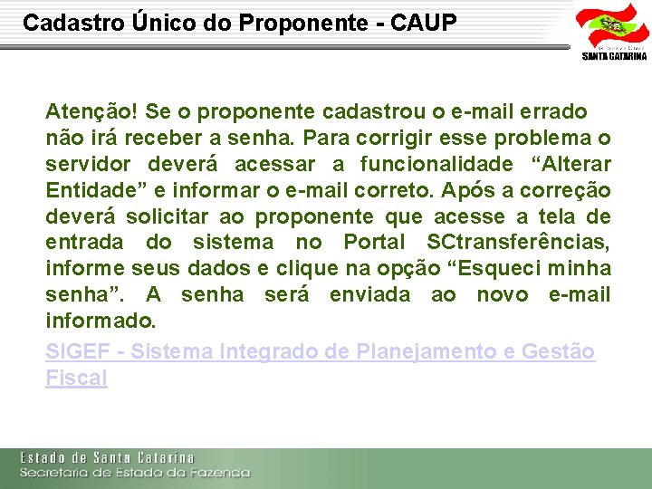 Cadastro Único do Proponente - CAUP Atenção! Se o proponente cadastrou o e-mail errado