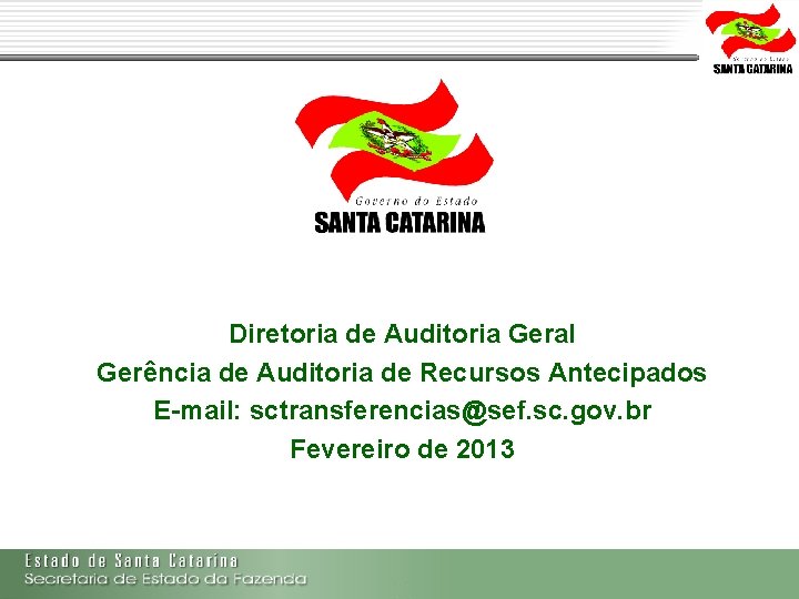 Diretoria de Auditoria Geral Gerência de Auditoria de Recursos Antecipados E-mail: sctransferencias@sef. sc. gov.