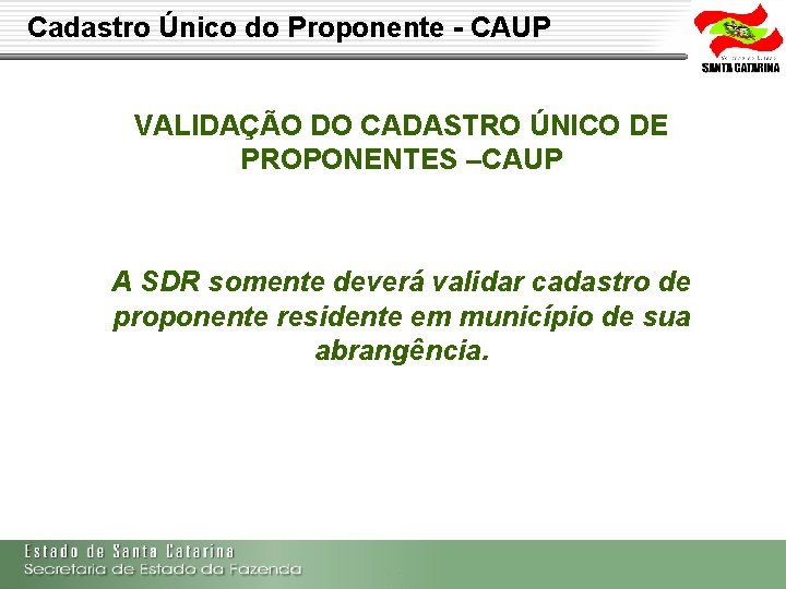 Cadastro Único do Proponente - CAUP VALIDAÇÃO DO CADASTRO ÚNICO DE PROPONENTES –CAUP A