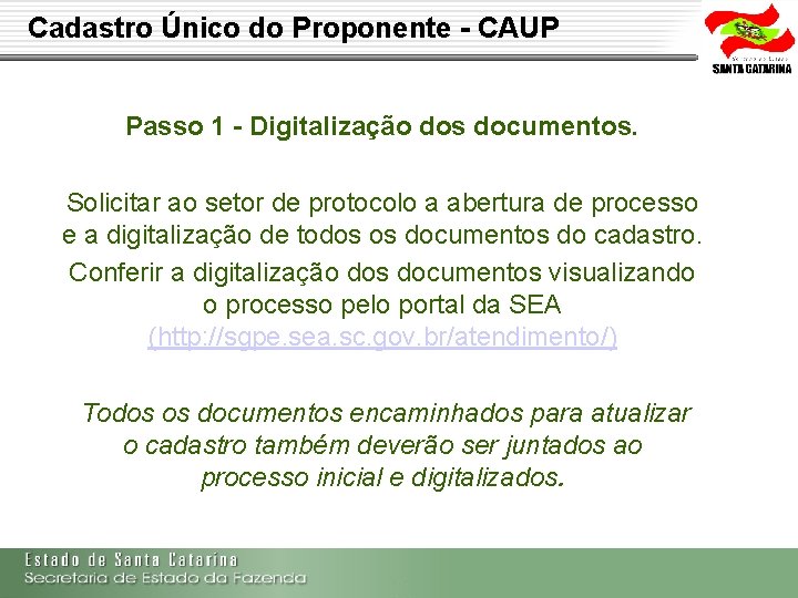 Cadastro Único do Proponente - CAUP Passo 1 - Digitalização dos documentos. Solicitar ao