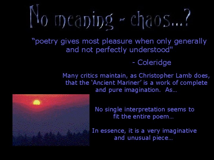 “poetry gives most pleasure when only generally and not perfectly understood" - Coleridge Many