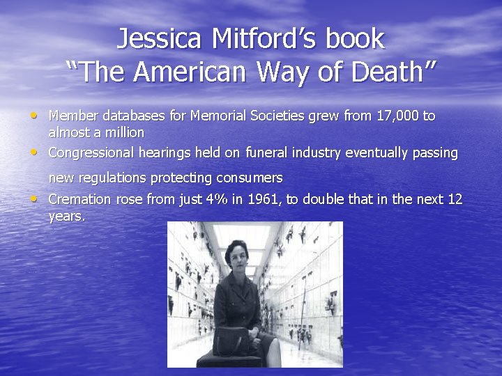 Jessica Mitford’s book “The American Way of Death” • Member databases for Memorial Societies