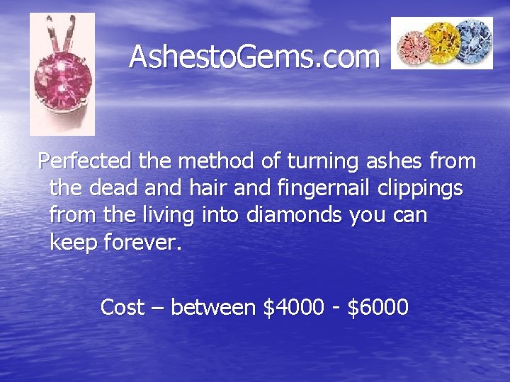 Ashesto. Gems. com Perfected the method of turning ashes from the dead and hair