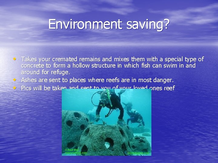 Environment saving? • Takes your cremated remains and mixes them with a special type