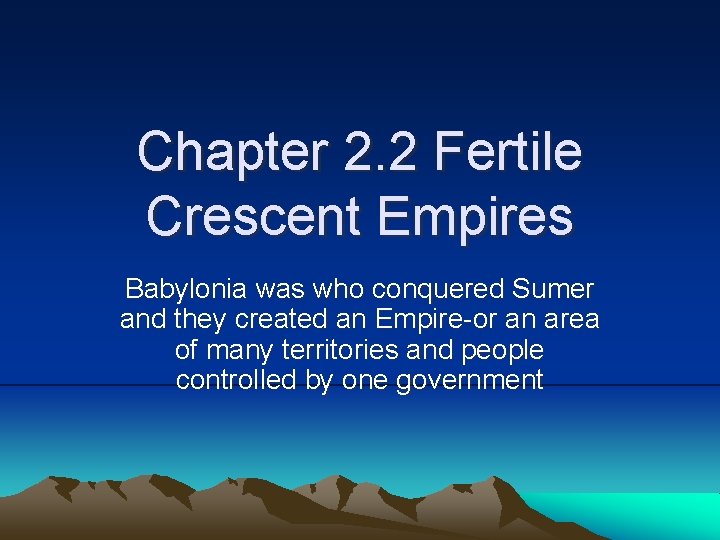 Chapter 2. 2 Fertile Crescent Empires Babylonia was who conquered Sumer and they created