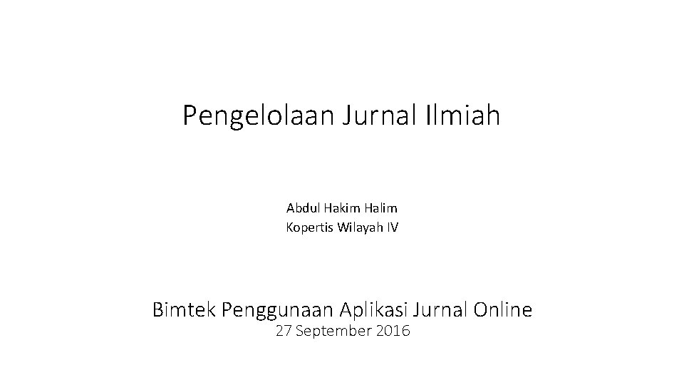 Pengelolaan Jurnal Ilmiah Abdul Hakim Halim Kopertis Wilayah IV Bimtek Penggunaan Aplikasi Jurnal Online