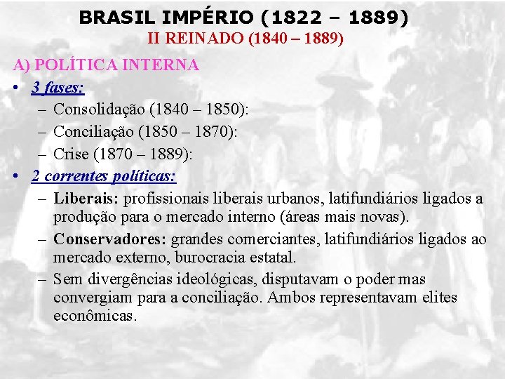 BRASIL IMPÉRIO (1822 – 1889) II REINADO (1840 – 1889) A) POLÍTICA INTERNA •