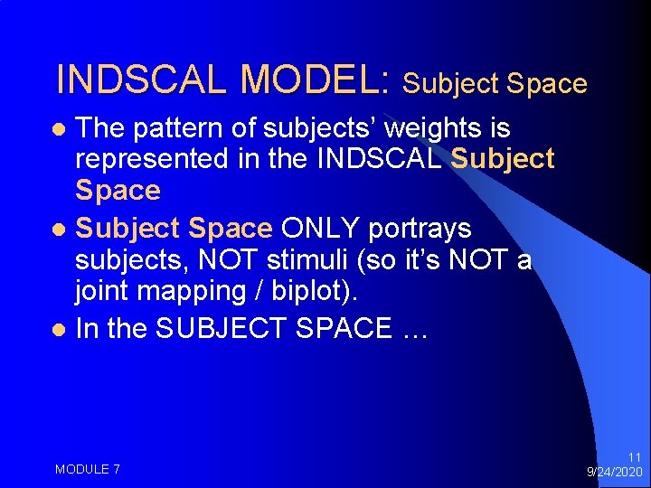 INDSCAL MODEL: Subject Space The pattern of subjects’ weights is represented in the INDSCAL