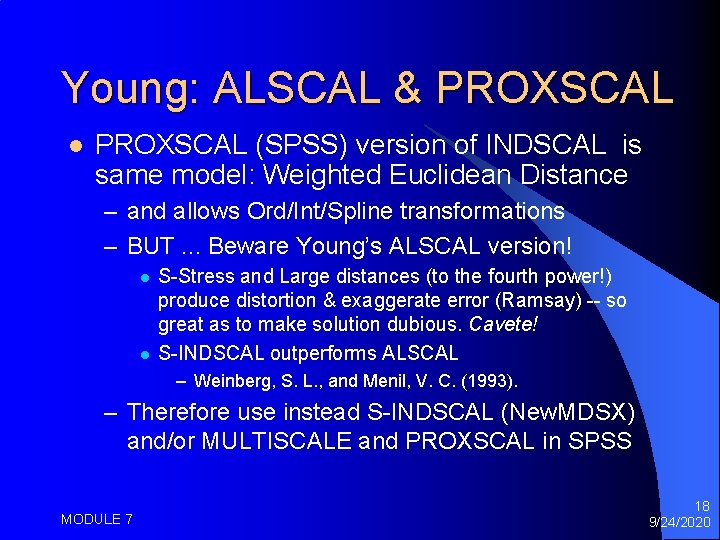 Young: ALSCAL & PROXSCAL l PROXSCAL (SPSS) version of INDSCAL is same model: Weighted