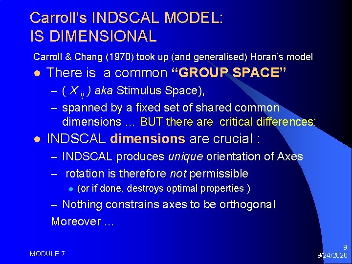 Carroll’s INDSCAL MODEL: IS DIMENSIONAL Carroll & Chang (1970) took up (and generalised) Horan’s