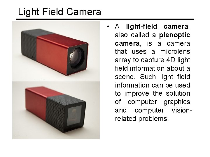 Light Field Camera • A light-field camera, also called a plenoptic camera, is a