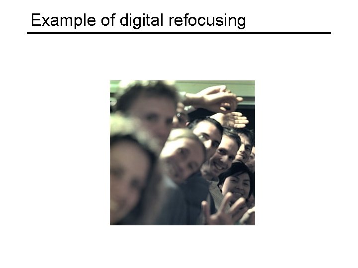 Example of digital refocusing 