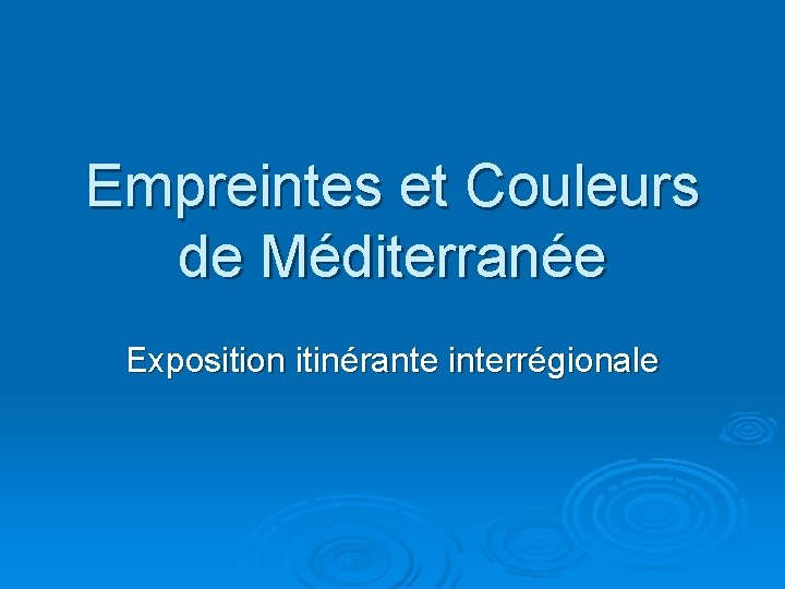 Empreintes et Couleurs de Méditerranée Exposition itinérante interrégionale 