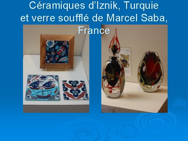 Céramiques d’Iznik, Turquie et verre soufflé de Marcel Saba, France 